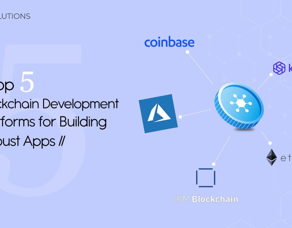 Top 5 Blockchain Development Platforms to Build Robust Applications