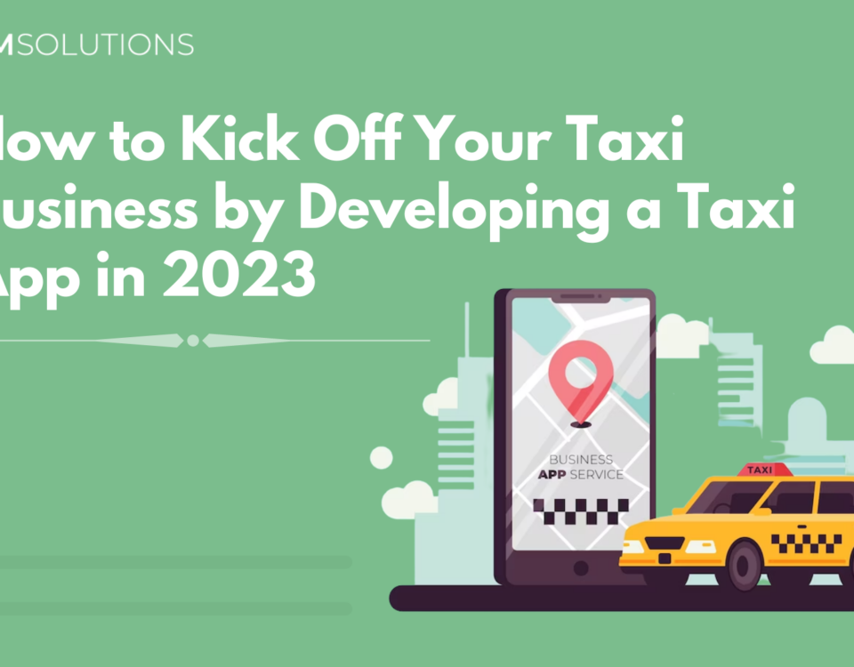 How to Kick Off Your Taxi Business by Developing a Taxi App in 2023
