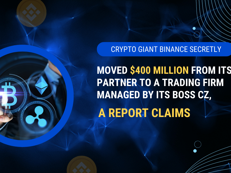 Crypto giant Binance secretly moved $400 million from its US partner to a trading firm managed by its boss CZ, a report claims