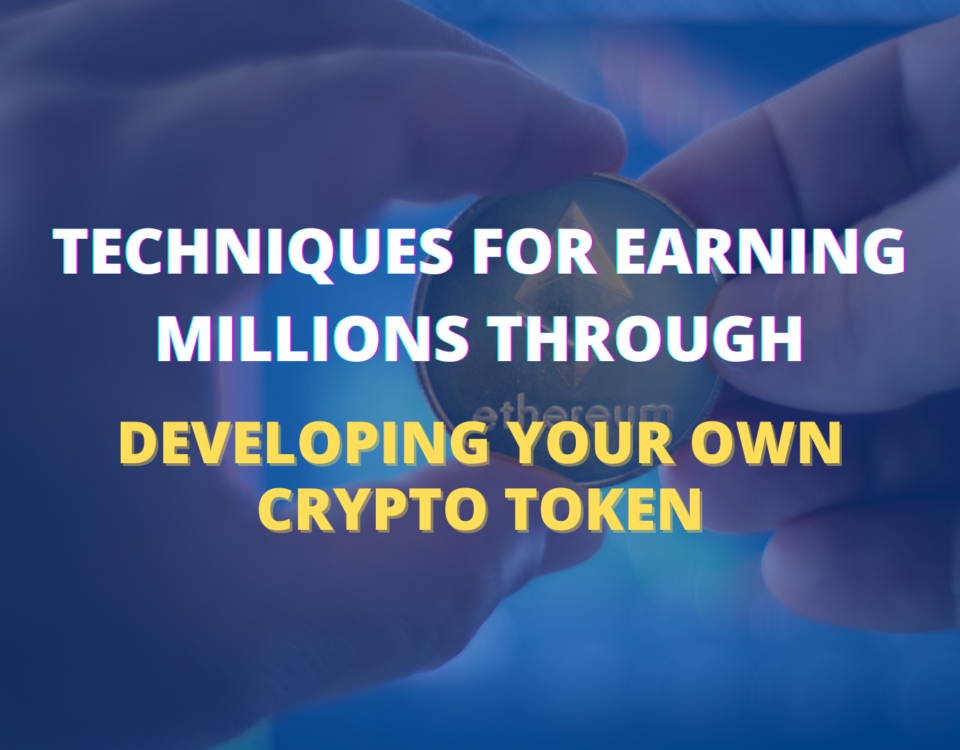 Techniques for Earning Millions through Developing Your Own Crypto Token
