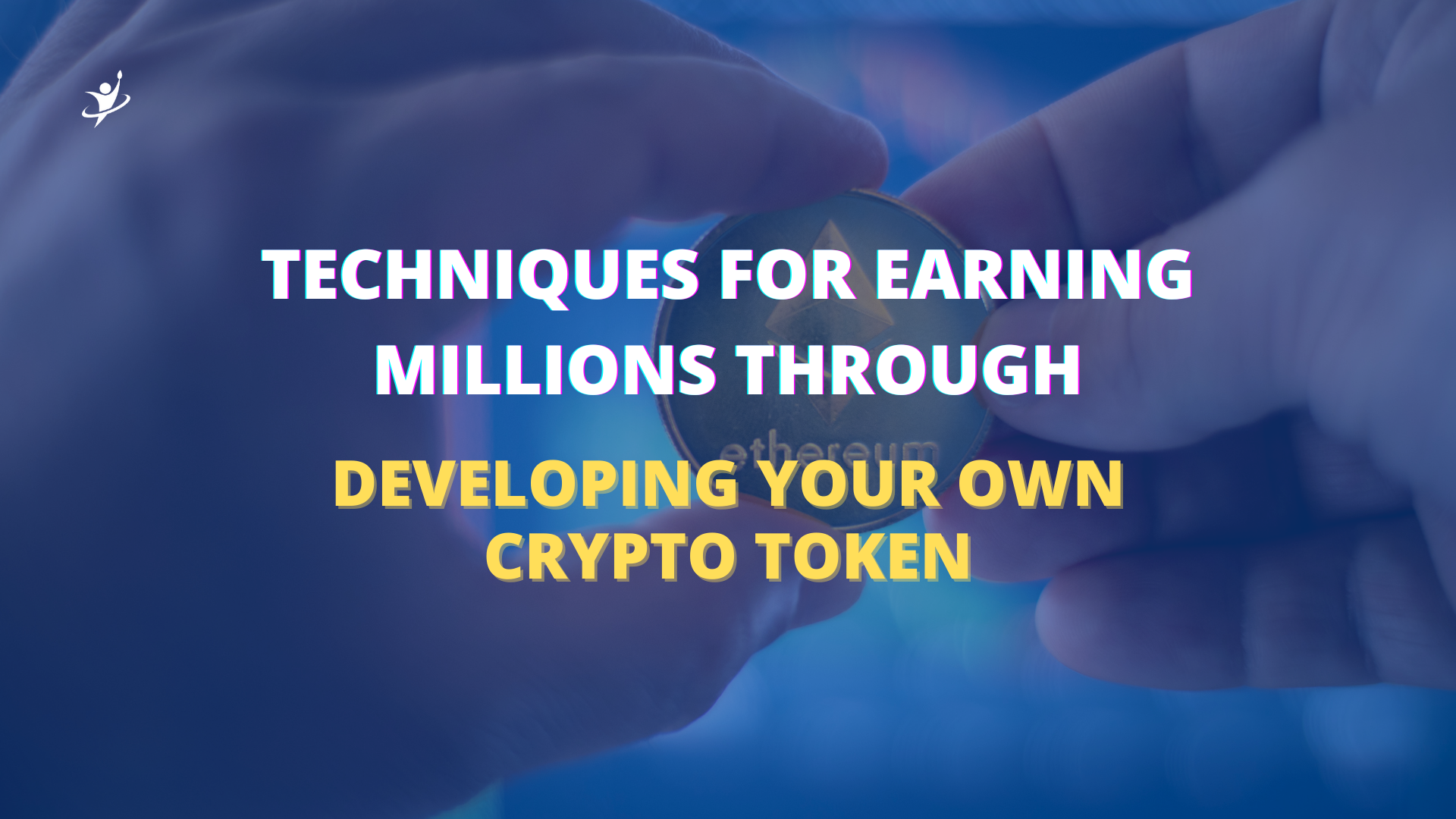 Techniques for Earning Millions through Developing Your Own Crypto Token