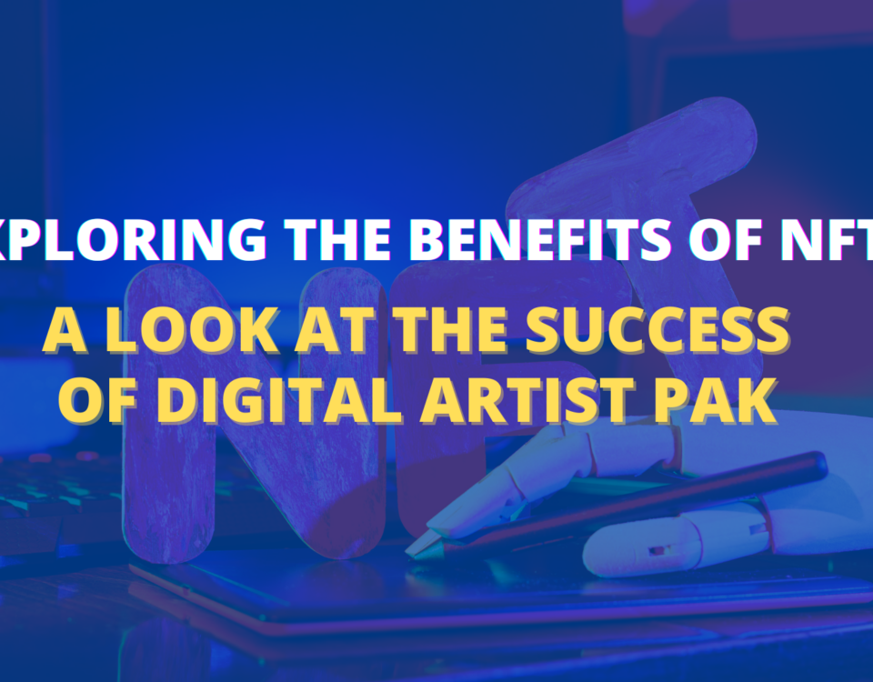 Exploring the Benefits of NFTs: A Look at the Success of Digital Artist Pak