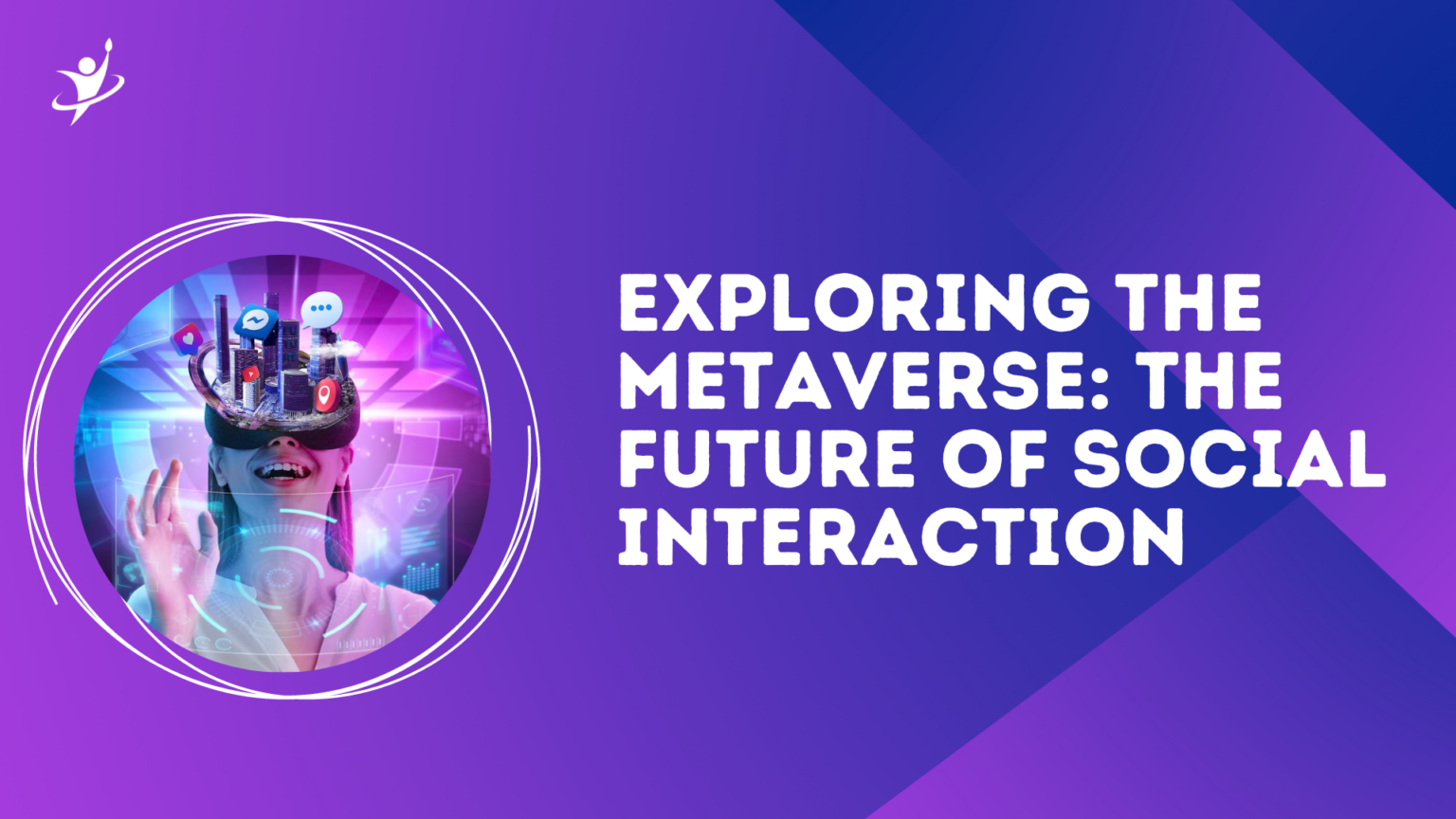 Exploring The Metaverse: The Future Of Social Interaction