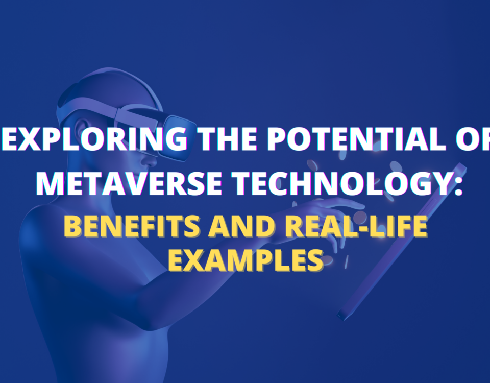 Exploring the Potential of Metaverse Technology: Benefits and Real-Life Examples