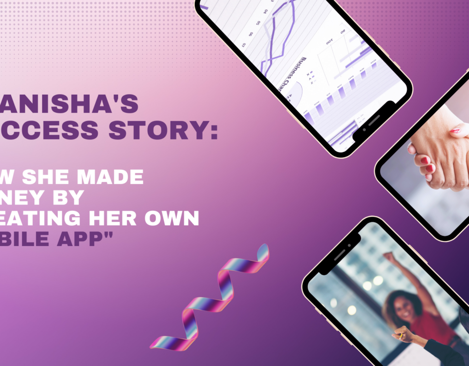 "Manisha's Success Story: How She Made Money by Creating Her Own Mobile App"