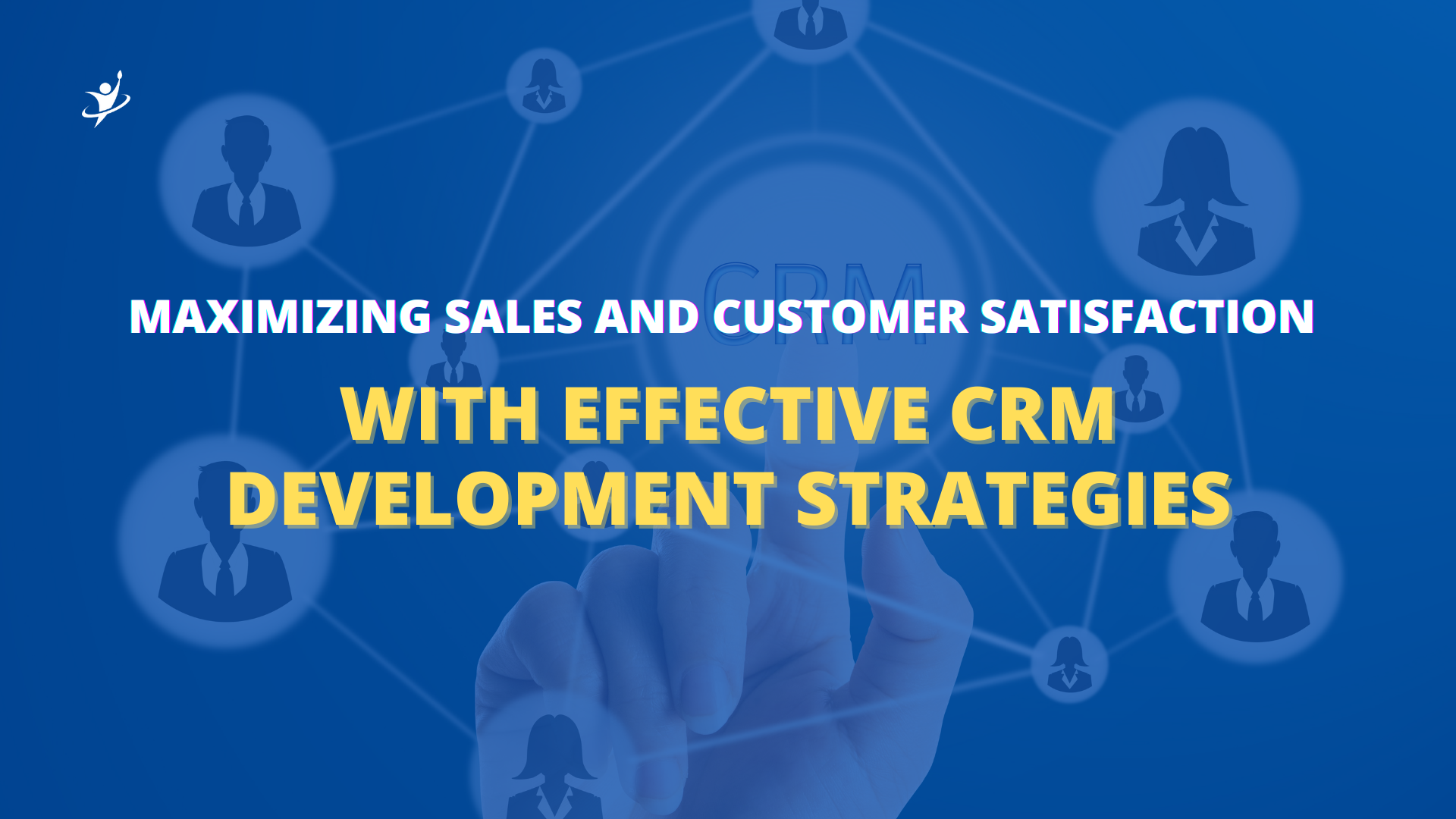 Maximizing Sales and Customer Satisfaction with Effective CRM Development Strategies