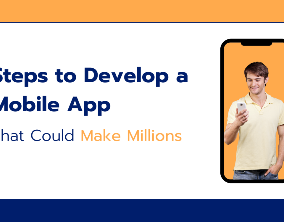 Steps to Develop a Mobile App That Could Make Millions