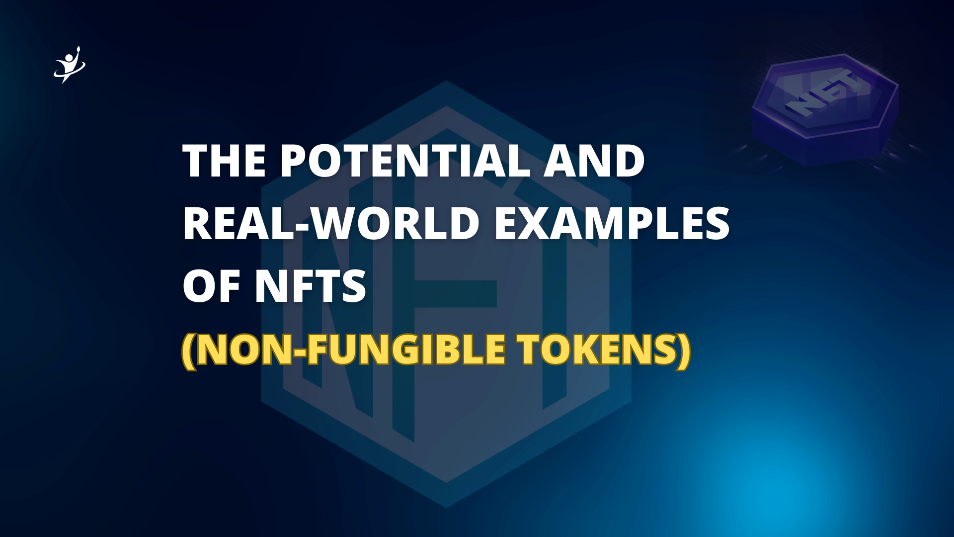 The Potential and Real-World Examples of NFTs (Non-Fungible Tokens)