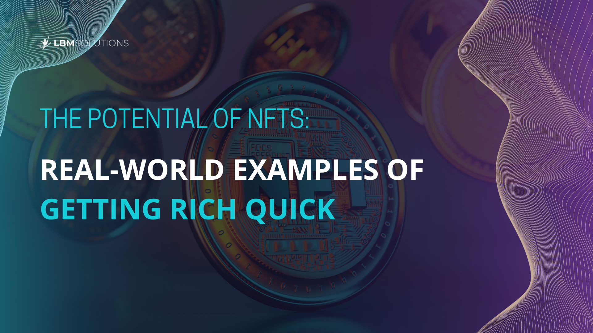 The Potential of NFTs: Real-World Examples of Getting Rich Quick