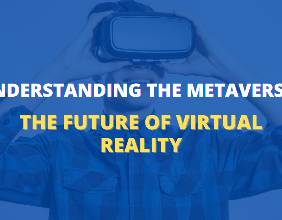 Understanding the Metaverse: The Future of Virtual Reality