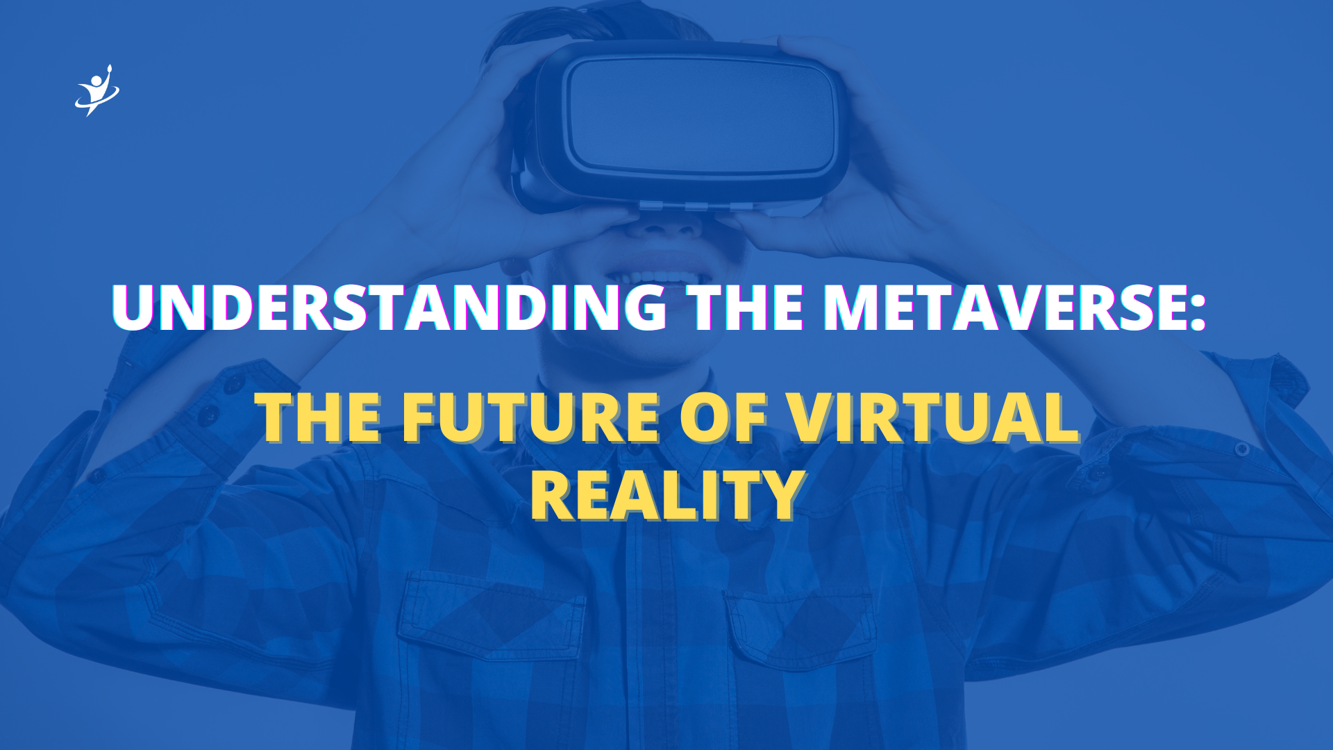 Understanding the Metaverse: The Future of Virtual Reality