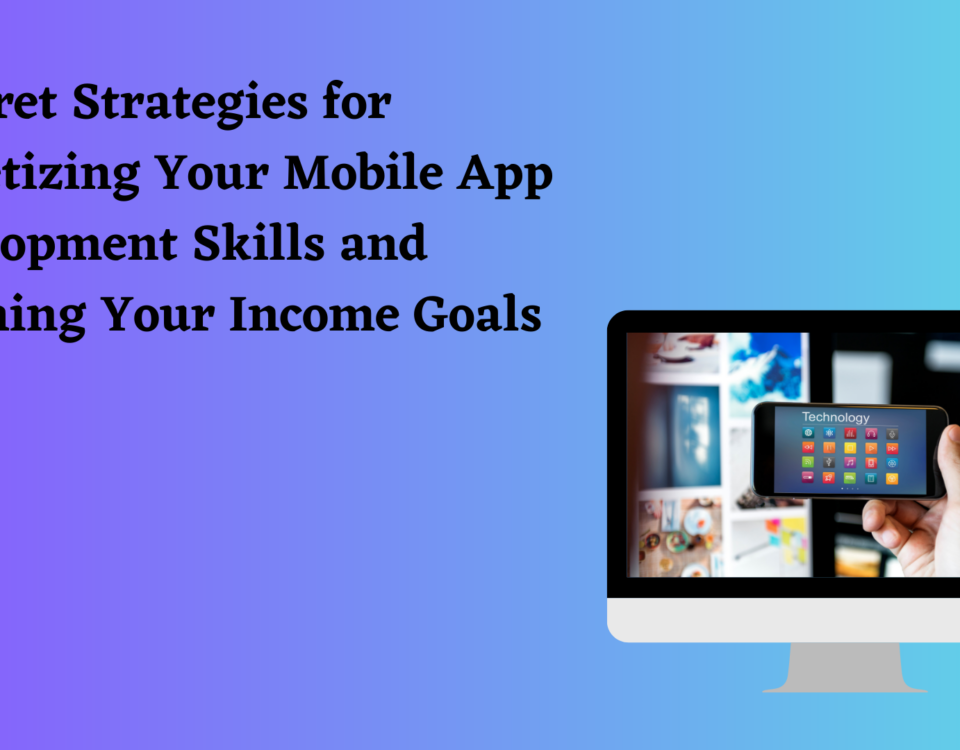 Strategies for Monetizing Your Mobile App Development Skills and Crushing Your Income Goals