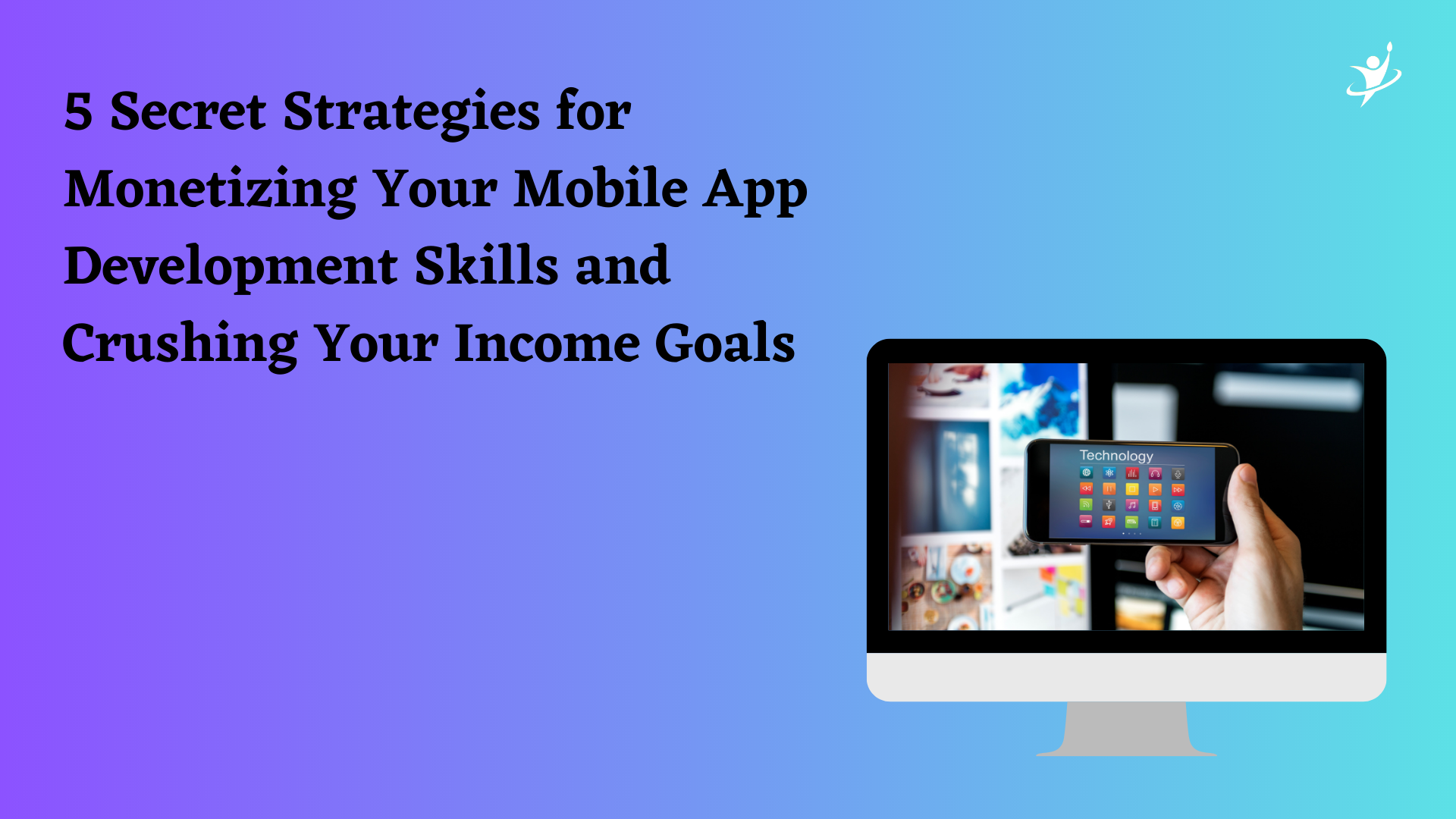 Strategies for Monetizing Your Mobile App Development Skills and Crushing Your Income Goals