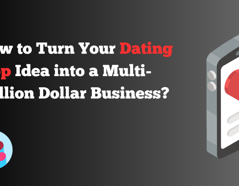 Dating App Idea into a Multi-Million Dollar Business