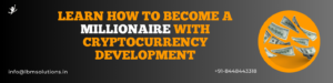 Learn How to Become a Millionaire With Cryptocurrency Development
