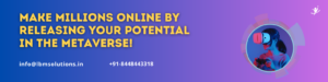  Make millions online by releasing your potential in the Metaverse