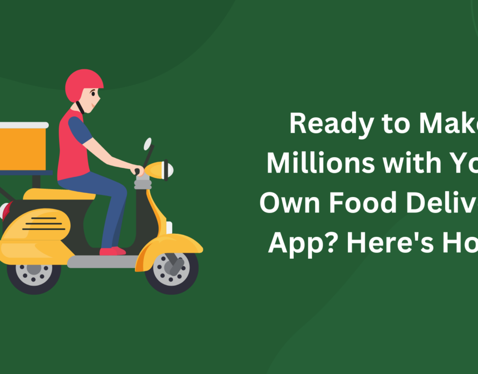 Make Millions with Your Own Food Delivery App